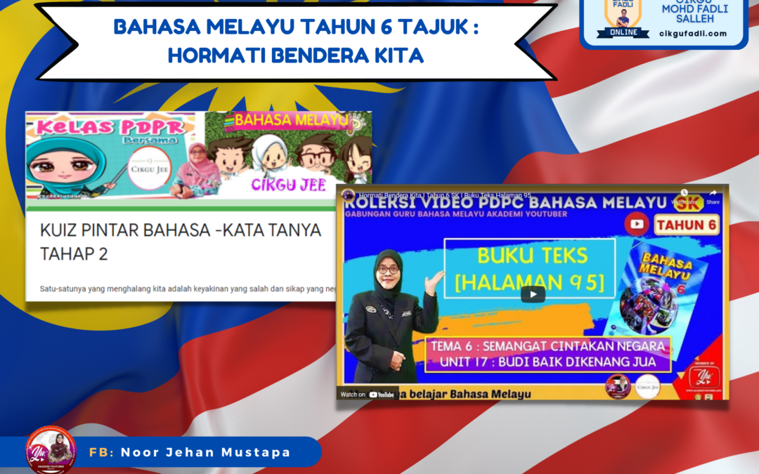 Bahasa Melayu Tahun 6 Tajuk : Hormati Bendera Kita