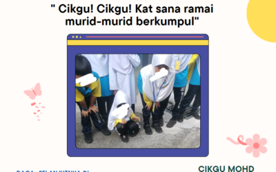 Cikgu! Cikgu! Kat sana ramai murid-murid berkumpul