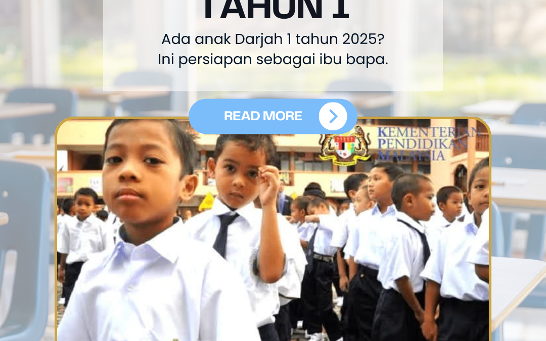 Ada anak Darjah 1 tahun 2025? Ini persiapan sebagai ibu bapa.