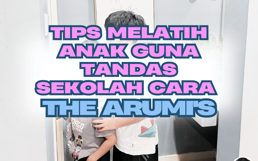 Tips Melatih Anak Guna Tandas Sekolah Cara The Arumi’s