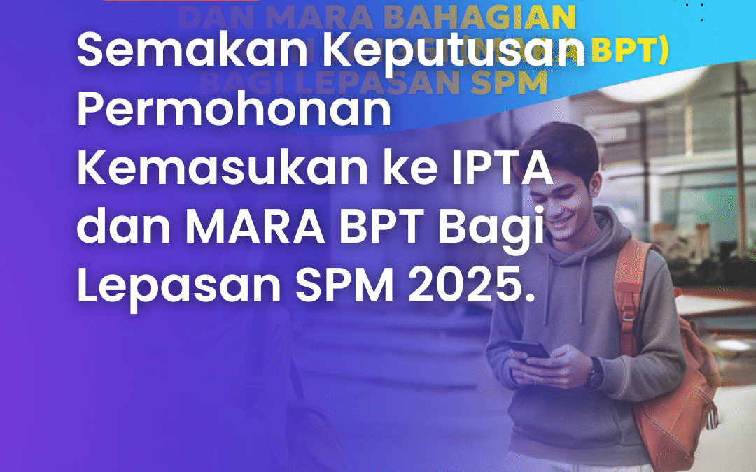 Keputusan Permohonan Kemasukan ke IPTA dan MARA BPT Bagi Lepasan SPM 2025