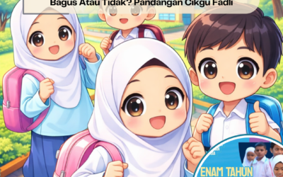 Enam Tahun Masuk Darjah Satu: Bagus Atau Tidak? Pandangan Cikgu Fadli